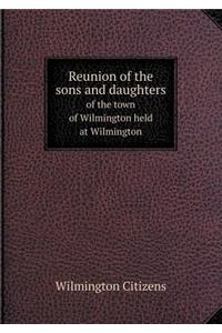 Reunion of the Sons and Daughters of the Town of Wilmington Held at Wilmington