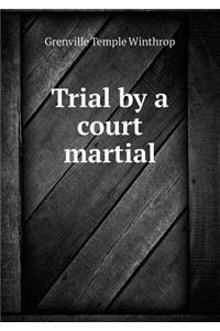 Trial by a Court Martial