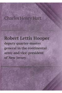 Robert Lettis Hooper Deputy Quarter-Master General in the Continental Army and Vice-President of New Jersey
