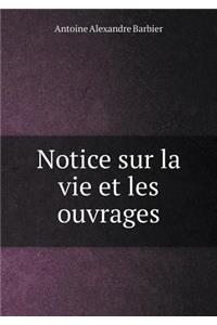 Notice Sur La Vie Et Les Ouvrages