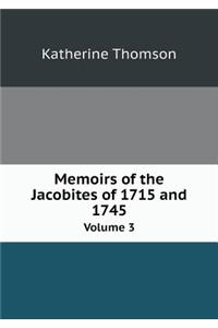 Memoirs of the Jacobites of 1715 and 1745 Volume 3