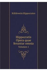 Hippocratis Opera Quae Feruntur Omnia Volumen 1