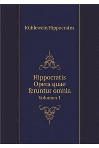Hippocratis Opera quae feruntur omnia Volumen 1