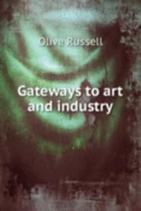 GATEWAYS TO ART AND INDUSTRY