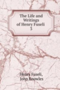 Life and Writings of Henry Fuseli .