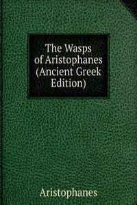Wasps of Aristophanes (Ancient Greek Edition)