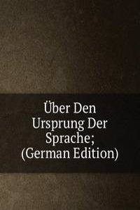 Uber Den Ursprung Der Sprache; (German Edition)