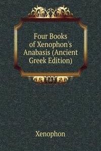 Four Books of Xenophon's Anabasis (Ancient Greek Edition)