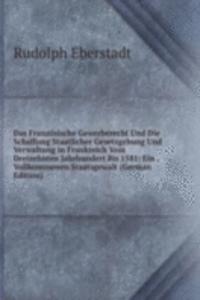 Das Franzosische Gewerberecht Und Die Schaffung Staatlicher Gesetzgebung Und Verwaltung in Frankreich Vom Dreizehnten Jahrhundert Bis 1581: Ein . Vollkommenen Staatsgewalt (German Edition)