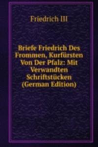 Briefe Friedrich Des Frommen, Kurfursten Von Der Pfalz: Mit Verwandten Schriftstucken (German Edition)
