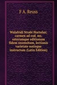 Walafridi Strabi Hortulus; carmen ad cod. ms. veterumque editionum fidem recensitum, lectionis varietate notisque instructum (Latin Edition)