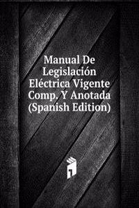 Manual De Legislacion Electrica Vigente Comp. Y Anotada (Spanish Edition)