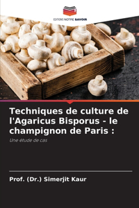 Techniques de culture de l'Agaricus Bisporus - le champignon de Paris