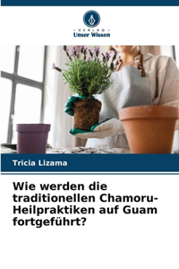 Wie werden die traditionellen Chamoru-Heilpraktiken auf Guam fortgeführt?