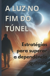 A Luz no Fim do Túnel: Estratégias para Superar a Dependência Química