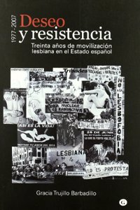 Deseo y resistencia. Treinta anos de movilizacion lesbiana en el Estado espanol. 1977-2007