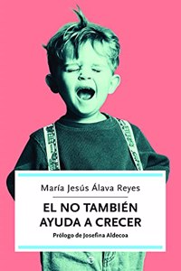 El NO tambien ayuda a crecer: como superar los momentos dificiles de los hijos y favorecer su educacion y desarrollo