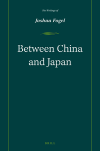 Between China and Japan: The Writings of Joshua Fogel