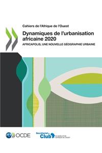 Cahiers de l'Afrique de l'Ouest Dynamiques de l'Urbanisation Africaine 2020 Africapolis, Une Nouvelle Géographie Urbaine