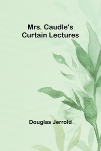Mrs. Caudle's Curtain Lectures