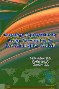 Geografiya O'qituvchisining Darsga Tayyorgarligi Va Dars Tahlil Qilish Usullari: (Teacher's Preparation, Analysis and Methods)