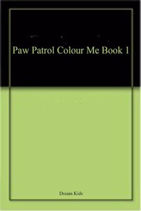 Paw Patrol Colour Me Book 1