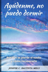 Ayúdenme, no puedo dormir: Por qué se pierde el sueño y como recuperarlo