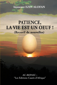 PATIENCE, LA VIE EST UN OEUF !... (Nouvelles)