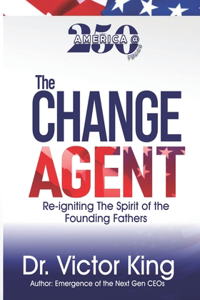 Change Agent: America@250 years: Re-igniting The Spirit Of The Founding Fathers