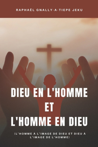 DIEU EN L'HOMME et L'HOMME EN DIEU