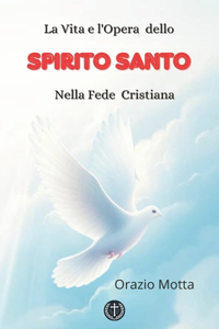 Vita e l'Opera dello Spirito Santo nella Fede Cristiana