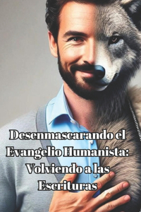Desenmascarando el Evangelio Humanista