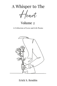 Whisper to The Heart Vol 2: A Collection of Love and Life Poems