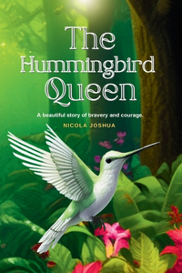 Hummingbird Queen: A Journey of Courage and Friendship: For Children Ages 8-12