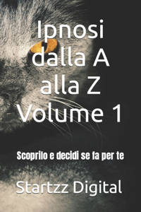 Ipnosi dalla A alla Z Volume 1