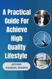 Practical Guide For Achieving a High-Quality Lifestyle