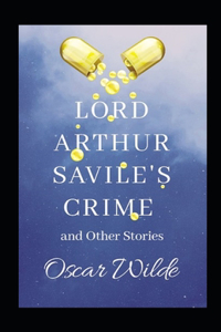 Lord Arthur Savile's Crime, And Other Stories Annotated