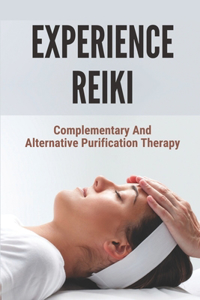 Experience Reiki: Complementary And Alternative Purification Therapy: Definition Of Reiki