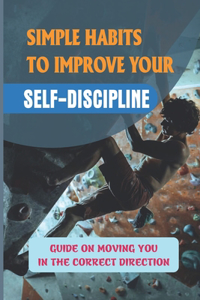Simple Habits To Improve Your Self-Discipline