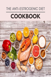 The Anti-estrogenic Diet Cookbook