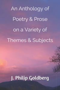 Anthology of Poetry & Prose on a Variety of Themes & Subjects