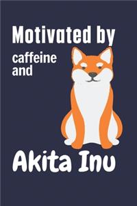 Motivated by caffeine and Akita Inu