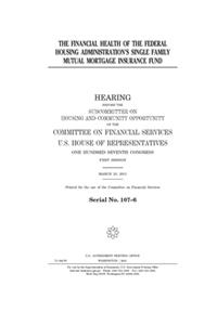 The financial health of the Federal Housing Administration's single family Mutual Mortgage Insurance Fund