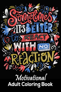 Sometimes It's Better To React With No Reaction Motivational Adult Coloring Book