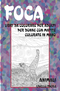 Libri da colorare per adulti per donne con matite colorate in mano - Livello facile - Animali - Foca