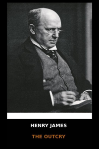 Henry James - The Outcry