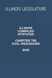 Illinois Compiled Statutes Chapter 735 Civil Procedure 2021