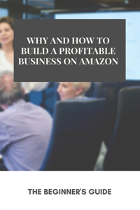 Why And How To Build A Profitable Business On Amazon