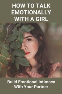 How To Talk Emotionally With A Girl
