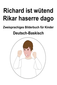 Deutsch-Baskisch Richard ist wutend / Rikar haserre dago Zweisprachiges Bilderbuch fur Kinder